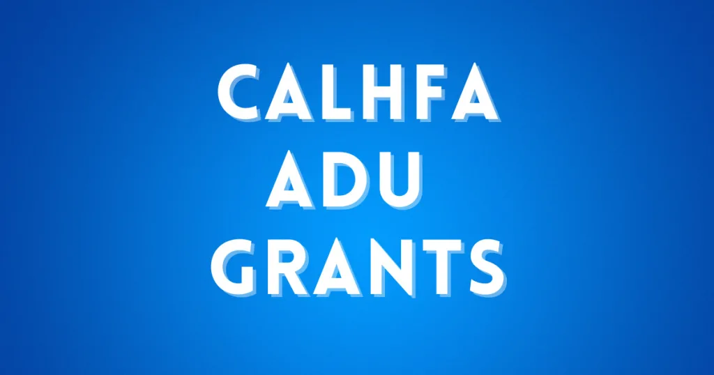 THE 5 BEST WAYS TO FINANCE AN ADU - PLUS ALTERNATIVES TO HELOCS 7 calHFA adu Grants